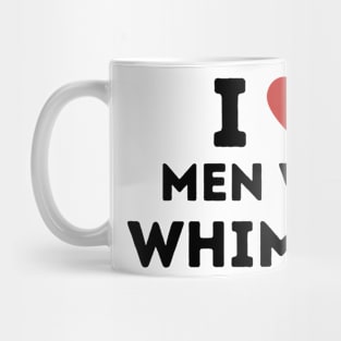 I Love Men Who Whimper Mug